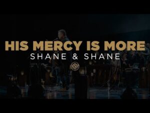 Shane & Shane - His Mercy Is More (Mp3 Download, Lyrics)