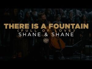 Shane & Shane - There Is A Fountain (Full of Love) (Mp3 Download, Lyrics)