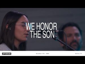 UPPERROOM - We Honor the Son (Mp3 Download, Lyrics)