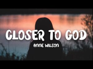 Anne Wilson - Closer To God (Mp3 Download, Lyrics)