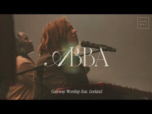 Gateway Worship - Abba ft. Leeland (Mp3 Download, Lyrics)