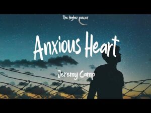 Jeremy Camp - Anxious Heart (Mp3 Download, Lyrics)