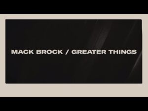 Mack Brock - Greater Things (Mp3 Download, Lyrics)
