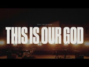 Phil Wickham - This Is Our God (Mp3 Download, Lyrics)