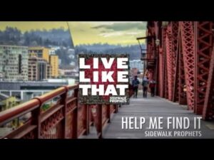 Sidewalk Prophets – Help Me Find It (Mp3 Download, Lyrics)