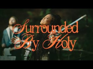 Bethel Music - Surrounded By Holy ft. Zahriya Zachary (Mp3 Download, Lyrics)