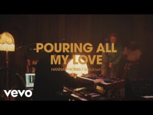 Hannah Hobbs - Pouring All My Love (Mp3 Download, Lyrics)