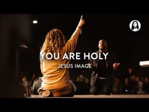 Jesus Image - You Are Holy (Mp3 Download, Lyrics)