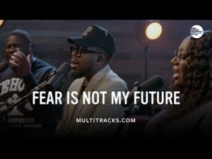 Maverick City Music - Fear Is Not My Future (Mp3 Download, Lyrics)