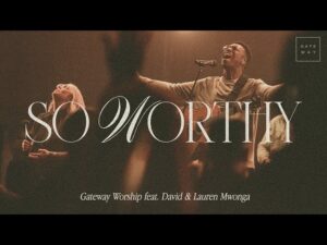 Gateway Worship - So Worthy (Mp3 Download, Lyrics)