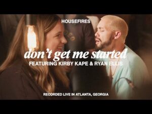 Housefires - Don't Get Me Started (Mp3 Download, Lyrics)