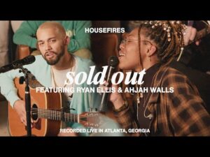 Housefires - Sold Out (Mp3 Download, Lyrics)