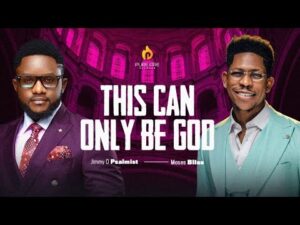 Jimmy D Psalmist - This Can Only Be God ft. Moses Bliss (Mp3 Download, Lyrics)