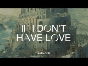 Leeland - If I Don't Have Love ft. Lauren Strahm (Mp3 Download, Lyrics)
