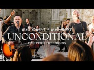 Matt Redman - Unconditional ft. Matt Maher (Mp3 Download, Lyrics)