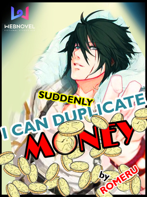 Suddenly, I Can Duplicate Money by Romeru