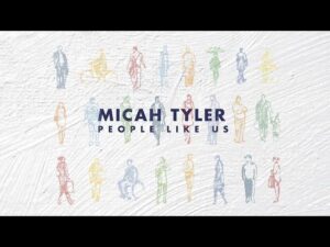 Micah Tyler - People Like Us (Mp3 Download, Lyrics)