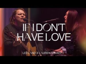 Leeland - If I Don't Have Love ft. Lauren Strahm (Mp3 Download, Lyrics)