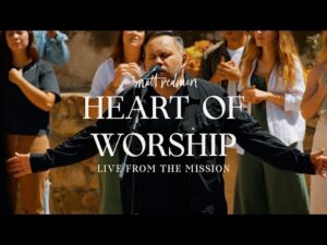 Matt Redman - Heart of Worship (Mp3 Download, Lyrics)