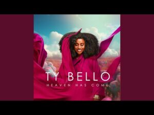 TY Bello - Heaven Has Come (Mp3 Download, Lyrics)