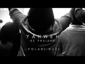 Folabi Nuel - Yahweh be praised (Mp3 Download, Lyrics)