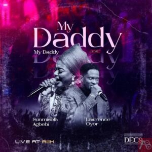 Lawrence Oyor - My Daddy My Daddy ft Sunmisola Agbebi (Mp3 Download, Lyrics)