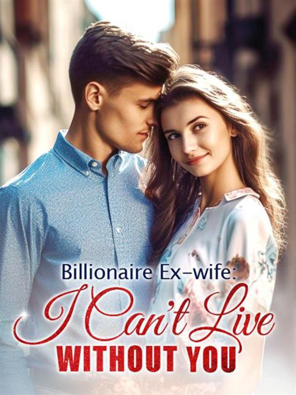 Billionaire Ex-wife: I Can't Live Without You by Lewie Parenti