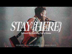 Forward City & Travis Greene - Stay Here (Mp3 Download, Lyrics)