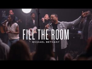 Michael Bethany - Fill The Room (Mp3 Download, Lyrics)