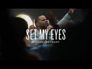 Michael Bethany - Set My Eyes (Mp3 Download, Lyrics)