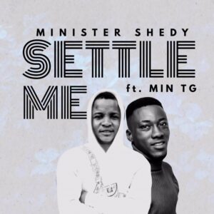 Minister Shedy – Settle Me ft TG Mp3 Download, Lyrics.
