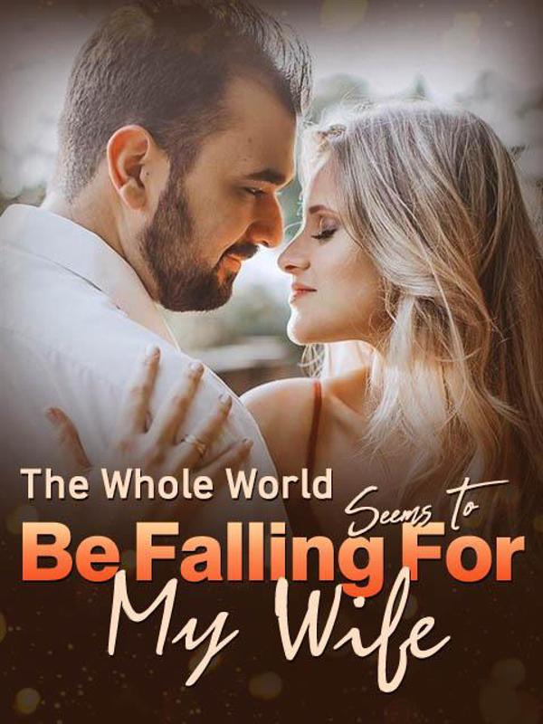 The Whole World Seems To Be Falling For My Wife Novel by Golda Curll