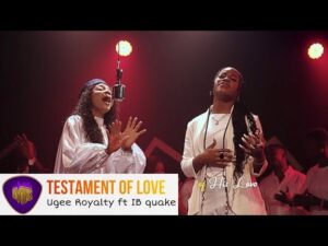 Ugee Royalty – Testament Of Love Ft. IB Quake (Mp3 Download, Lyrics)