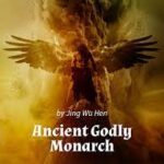 Ancient Godly Monarch Novel by Jing Wu Hen