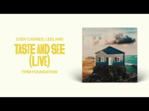 Cody Carnes – Taste And See ft. Leeland (Mp3 Download & Lyrics)Cody Carnes – Taste And See ft. Leeland (Mp3 Download & Lyrics)
