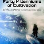 Forty Millenniums of Cultivation Novel by The Enlightened Master Crouching Cow