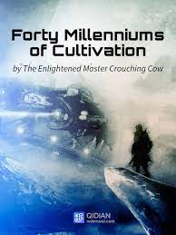 Forty Millenniums of Cultivation Novel by The Enlightened Master Crouching Cow