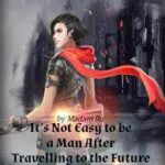 It's Not Easy to Be a Man After Travelling to the Future Novel by Madam Ru