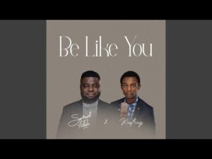 Samuel Folabi - Be Like You ft. Kaestrings (Mp3 Download, Lyrics)
