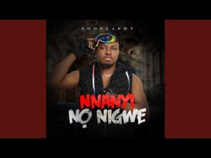 Sooflashy - Nnanyi no Nigwe (Mp3 Download, Lyrics)