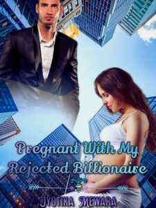 Pregnant With My Rejected Billionaire Novel by Jyotika