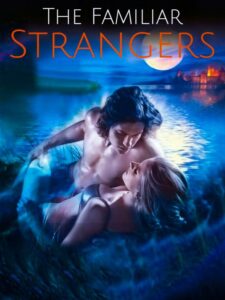 The Familiar Strangers (A Vampire Love Story) Novel by Cho_Joyce