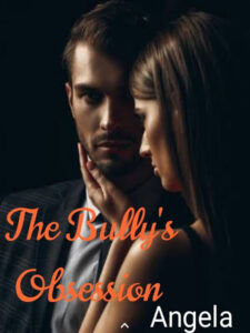 The Bully's Obsession Novel by Angela Shyna