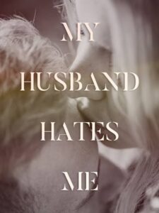 My Husband Hates Me Novel by cindy11