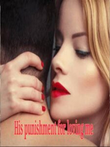 His Punishment for Loving me Novel by Uniquely yours