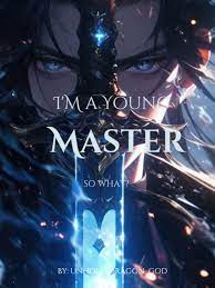 I'm a Young Master, So What? Novel