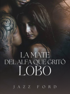 LA MATE DEL ALFA QUE GRITÓ LOBO Novel by Jazz Ford