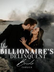 THE BILLIONAIRE’S DELINQUENT BRIDE: Please Don’t Runaway From Me Novel by JusticeFaruck