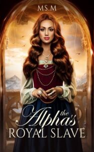 The Alpha's Royal Slave Novel by Ms.M