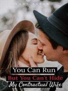 You Can Run But You Can't Hide My Contractual Wife Novel by Lady Aston